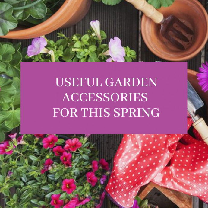Useful Garden Accessories for This Spring