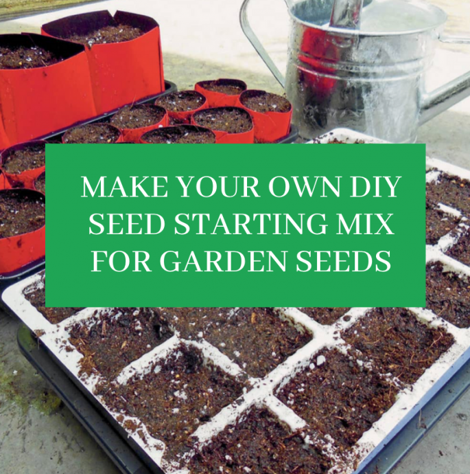 Make Your Own Seed Starting Mix For Garden Seeds