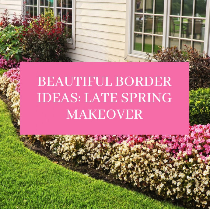 Beautiful Border Ideas: Late Spring Makeover